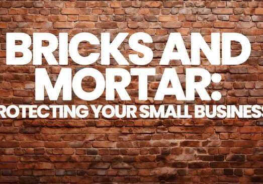 BUSINESS- Bricks and Mortar_ Protecting Your Small Business with Comprehensive Insurance